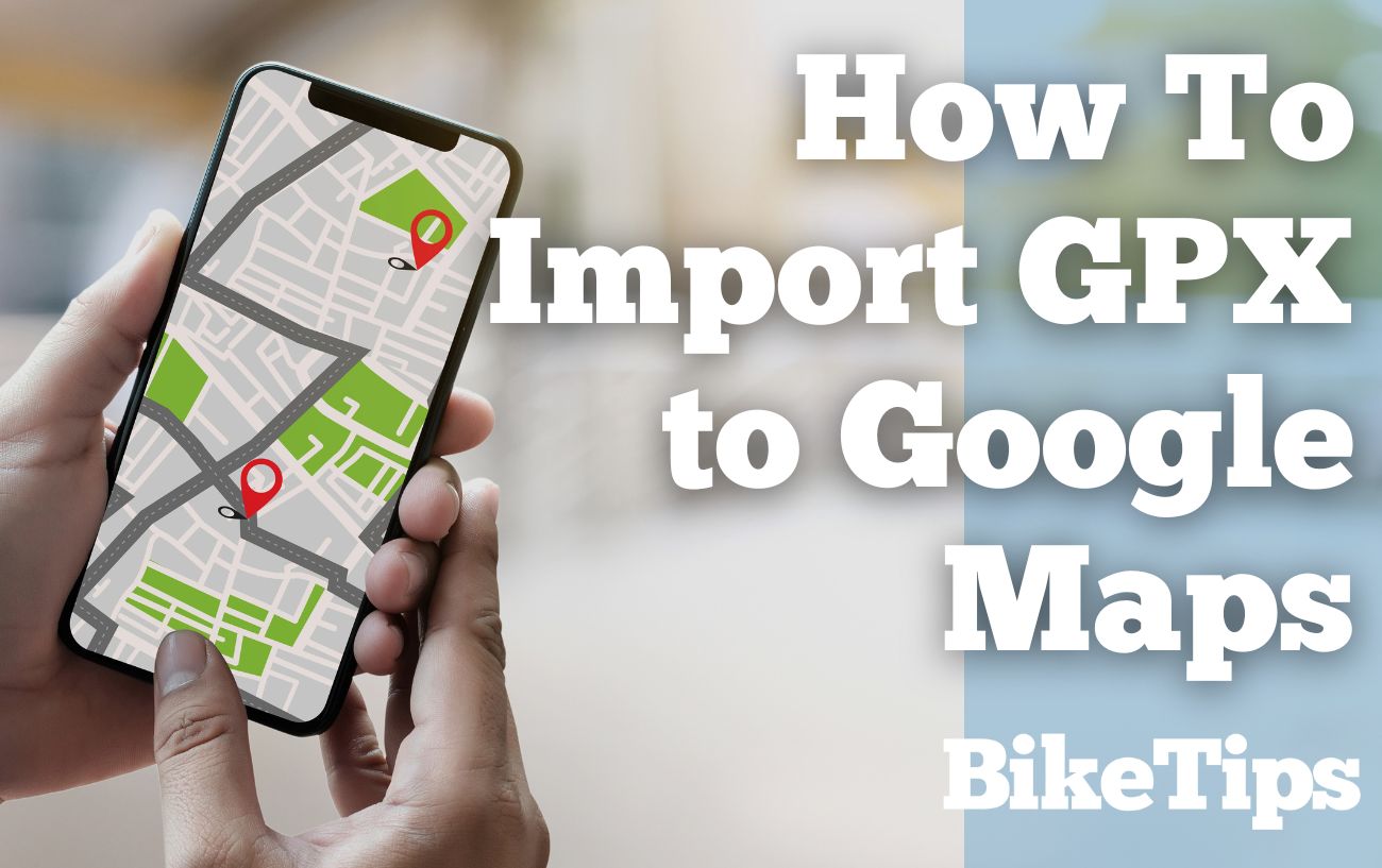 How To Import GPX To Google Maps (And Export Google Maps To GPX): Title Image
